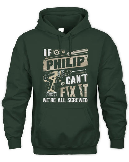 PHILIP TX03 P02 - Personalized Handyman Mechanic Shirt “If NAME Can’t Fix It, We’re All Screwed” - Unisex Hoodie - Forest Green