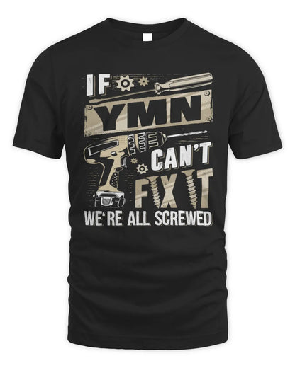 YMN TX03 P02 - Personalized Handyman Mechanic Shirt “If NAME Can’t Fix It, We’re All Screwed” - Unisex Standard T-Shirt - Black