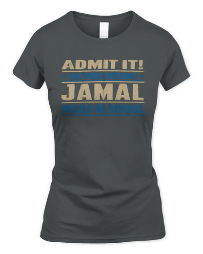 JAMAL TP68-K2-968 – Personalized Funny Quote Apparel “The World Without NAME Would Be Boring” - Women's Standard T-Shirt - Charcoal