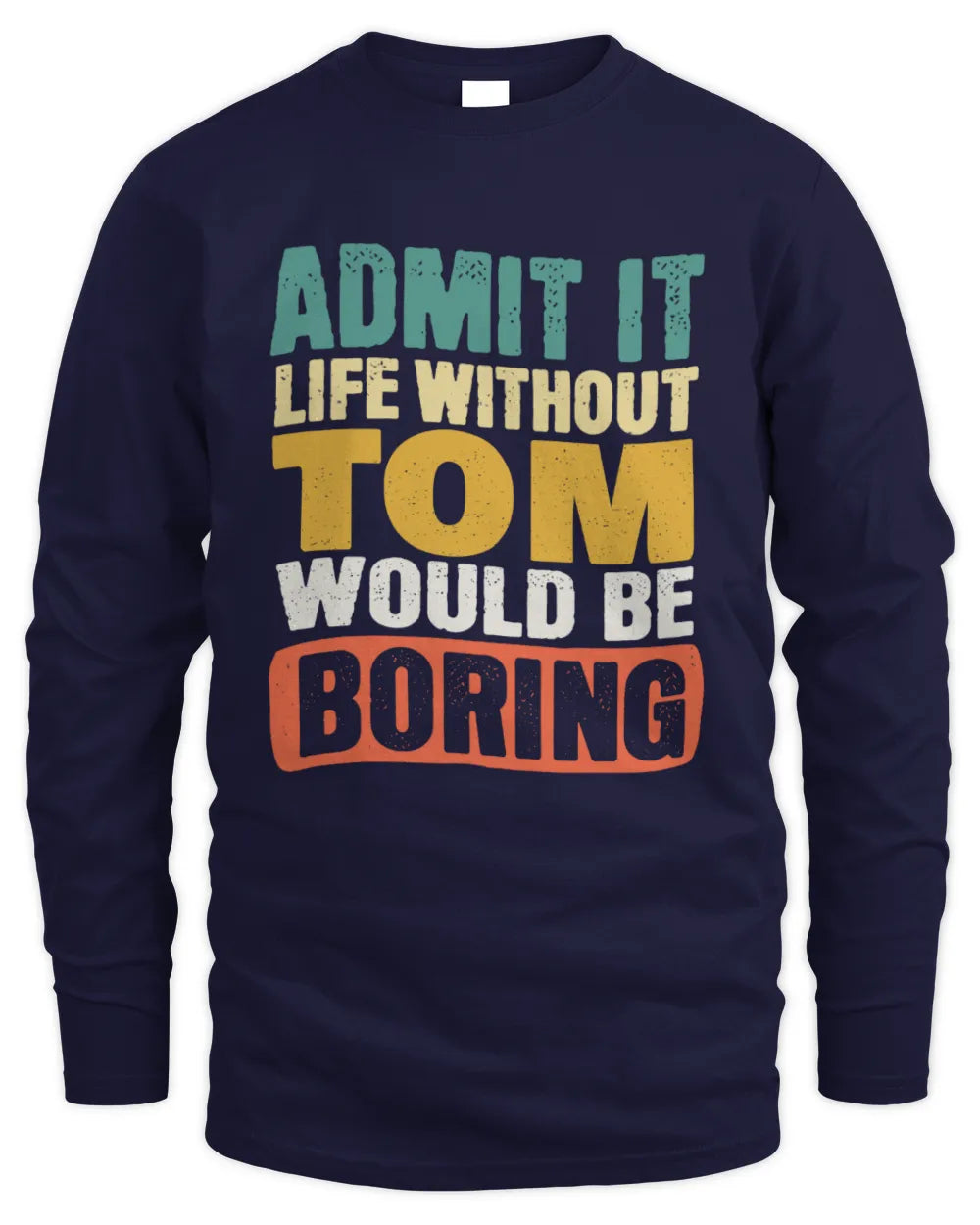 TOM TP86-K3-229 Personalized Funny Quote Apparel “Life Without NAME Would Be Boring” - Men's Long Sleeved T-Shirt - Navy