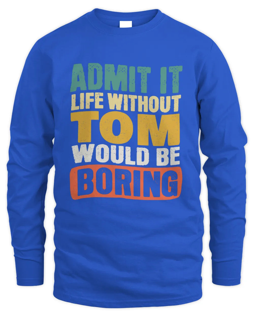 TOM TP86-K3-229 Personalized Funny Quote Apparel “Life Without NAME Would Be Boring” - Men's Long Sleeved T-Shirt - Royal