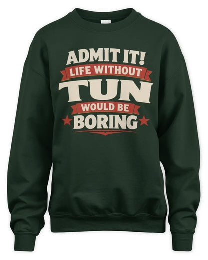 TUN P4 KT003 Personalized Funny Quote Apparel “Life Without NAME Would Be Boring” - Unisex Sweatshirt - Forest Green