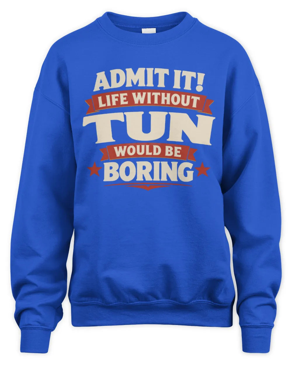 TUN P4 KT003 Personalized Funny Quote Apparel “Life Without NAME Would Be Boring” - Unisex Sweatshirt - Royal