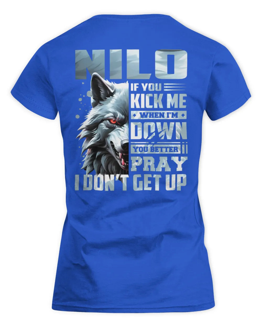 NILO AP62-K4-666 - Personalized Fierce Wolf Quote Apparel “If You Kick Me When I’m Down, You Better Pray I Don’t Get Up” - Women's Standard T-Shirt - Royal
