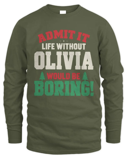 OLIVIA P5 TH08 Christmas T-Shirt – “Life Without NAME Would Be Boring” - Men's Long Sleeved T-Shirt - Military Green