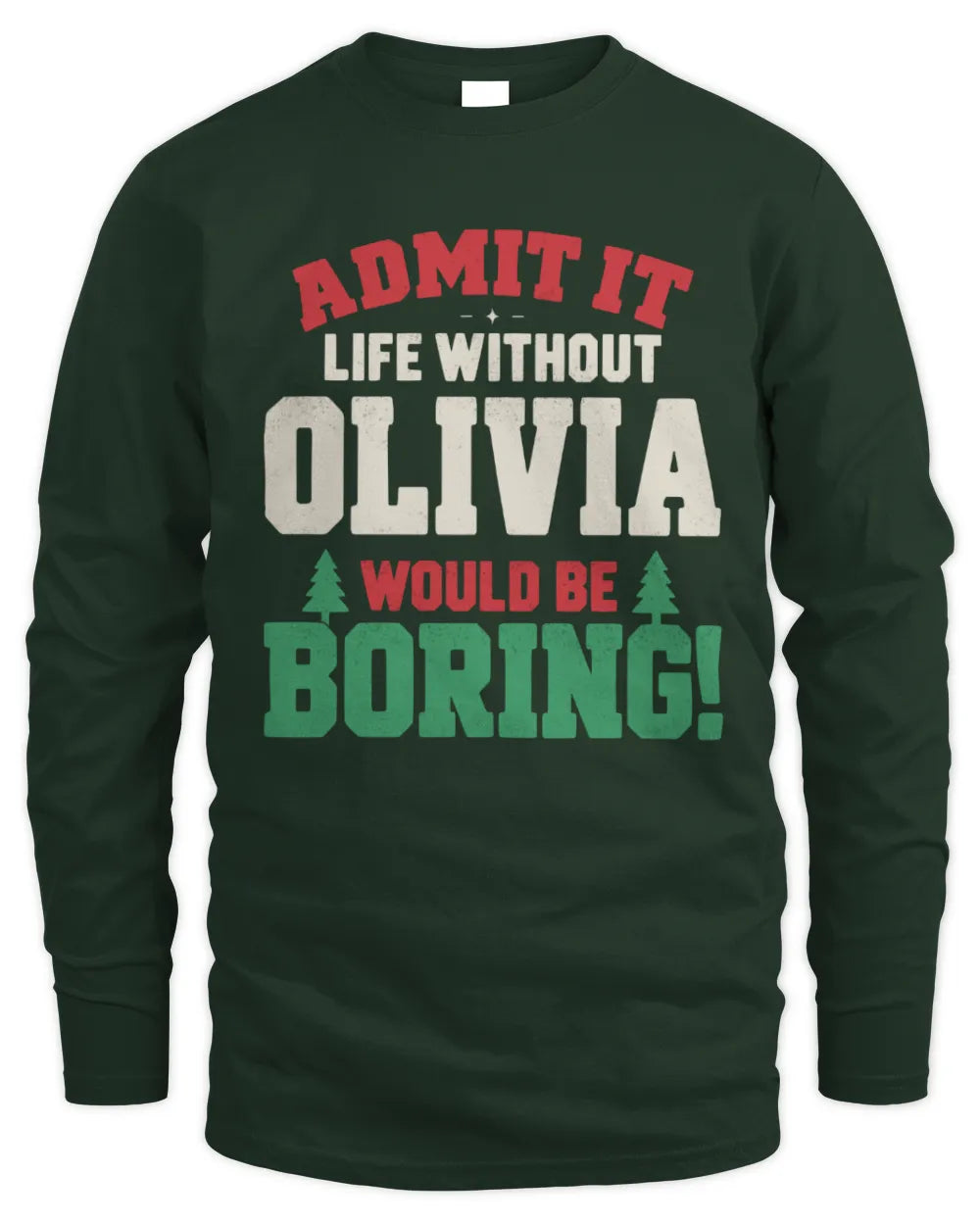 OLIVIA P5 TH08 Christmas T-Shirt – “Life Without NAME Would Be Boring” - Men's Long Sleeved T-Shirt - Forest Green