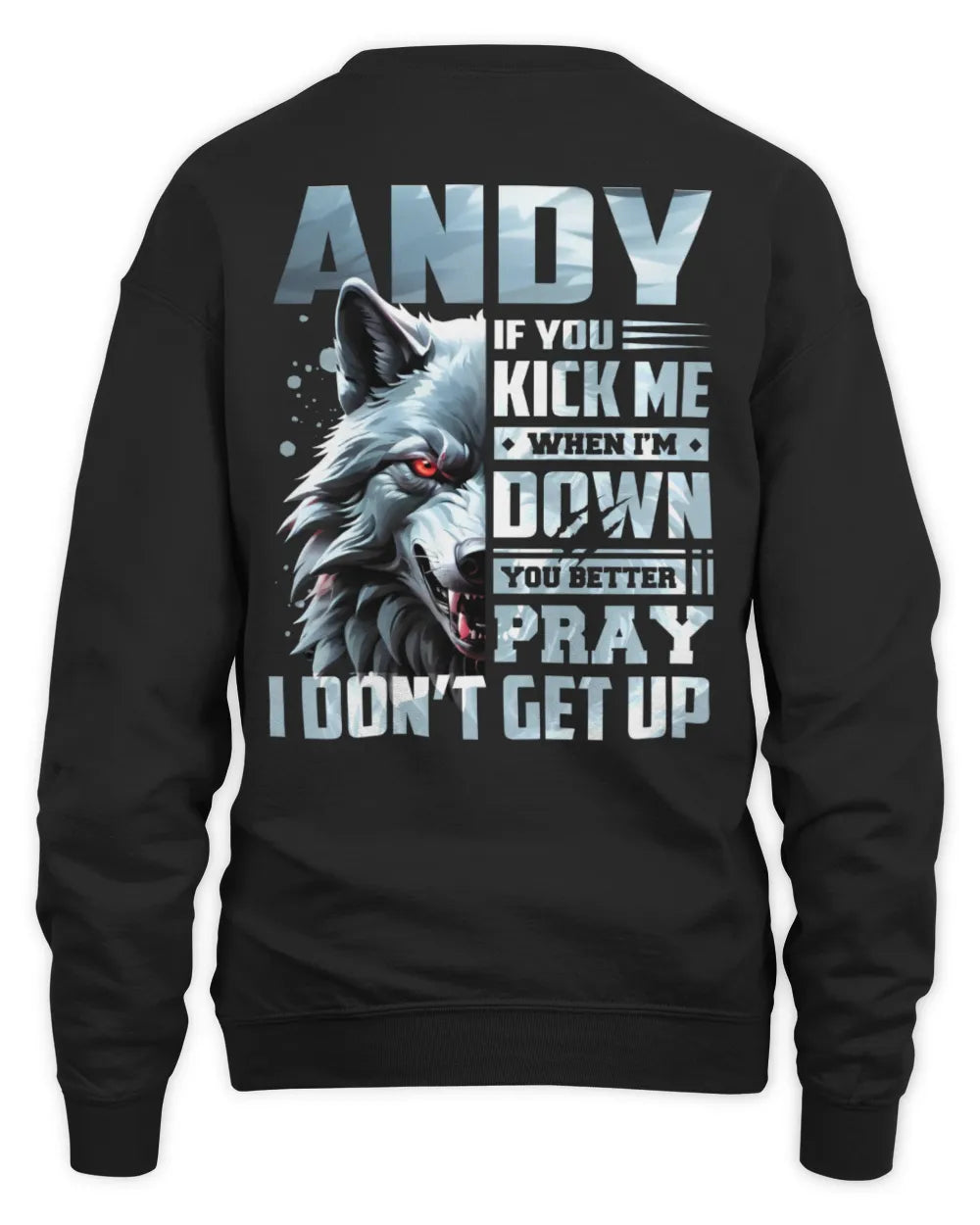 ANDY AP62-K4-666 - Personalized Fierce Wolf Quote Apparel “If You Kick Me When I’m Down, You Better Pray I Don’t Get Up” - Unisex Sweatshirt - Black