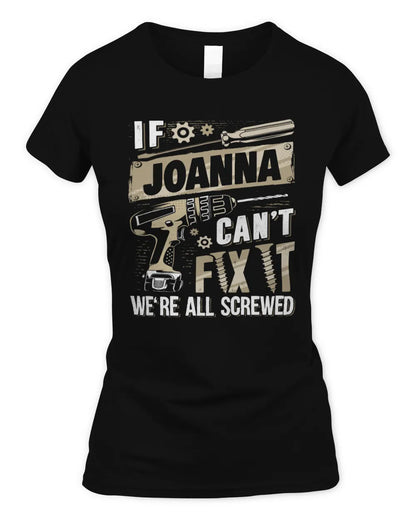 JOANNA TX03 P02 - Personalized Handyman Mechanic Shirt “If NAME Can’t Fix It, We’re All Screwed” - Women's Standard T-Shirt - Black