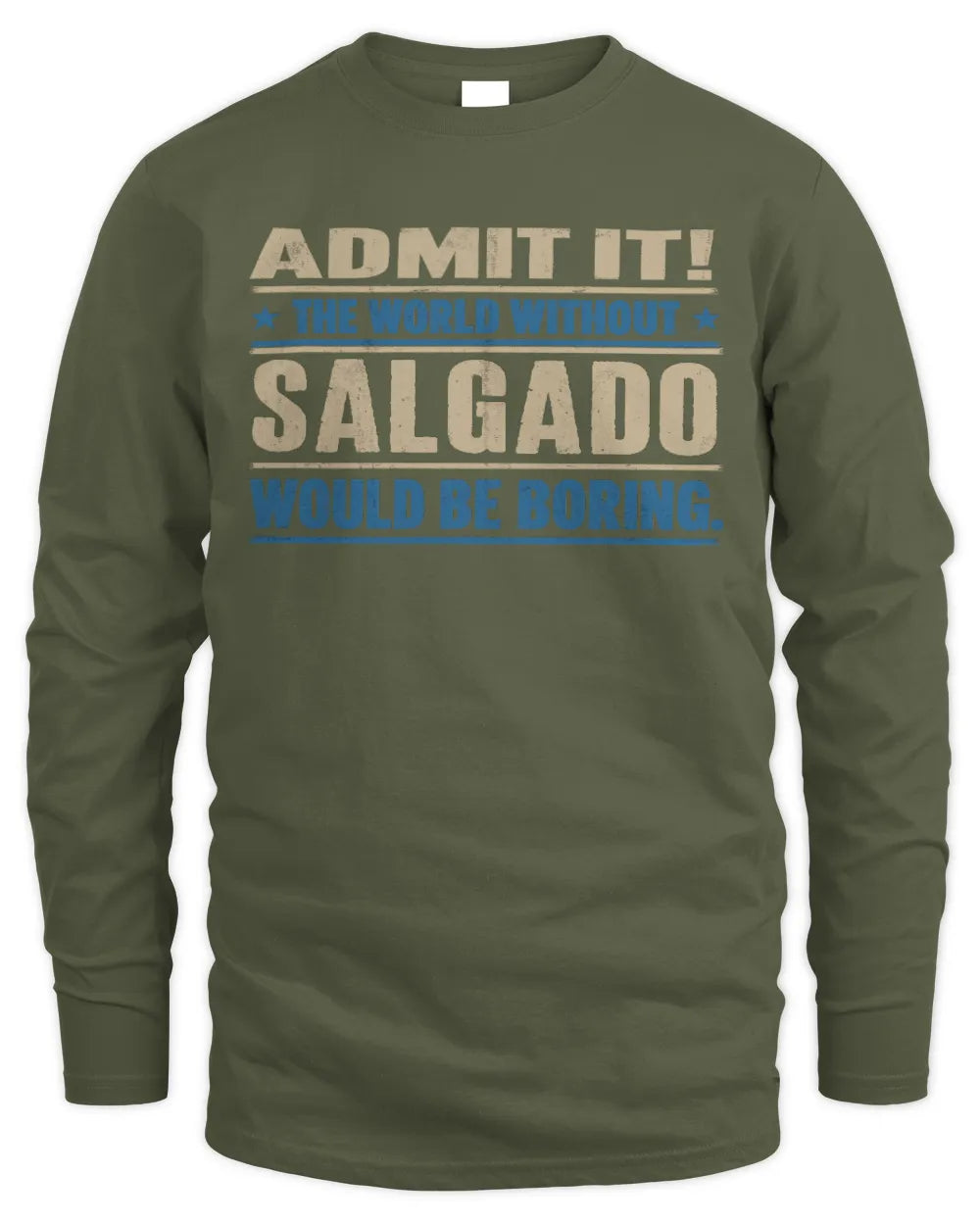 SALGADO TP68-K2-968 – Personalized Funny Quote Apparel “The World Without NAME Would Be Boring” - Men's Long Sleeved T-Shirt - Military Green