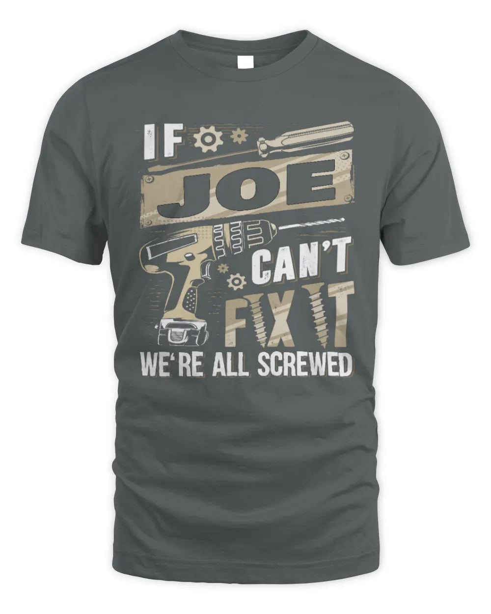 JOE TX03 P02 - Personalized Handyman Mechanic Shirt “If NAME Can’t Fix It, We’re All Screwed” - Unisex Standard T-Shirt - Charcoal