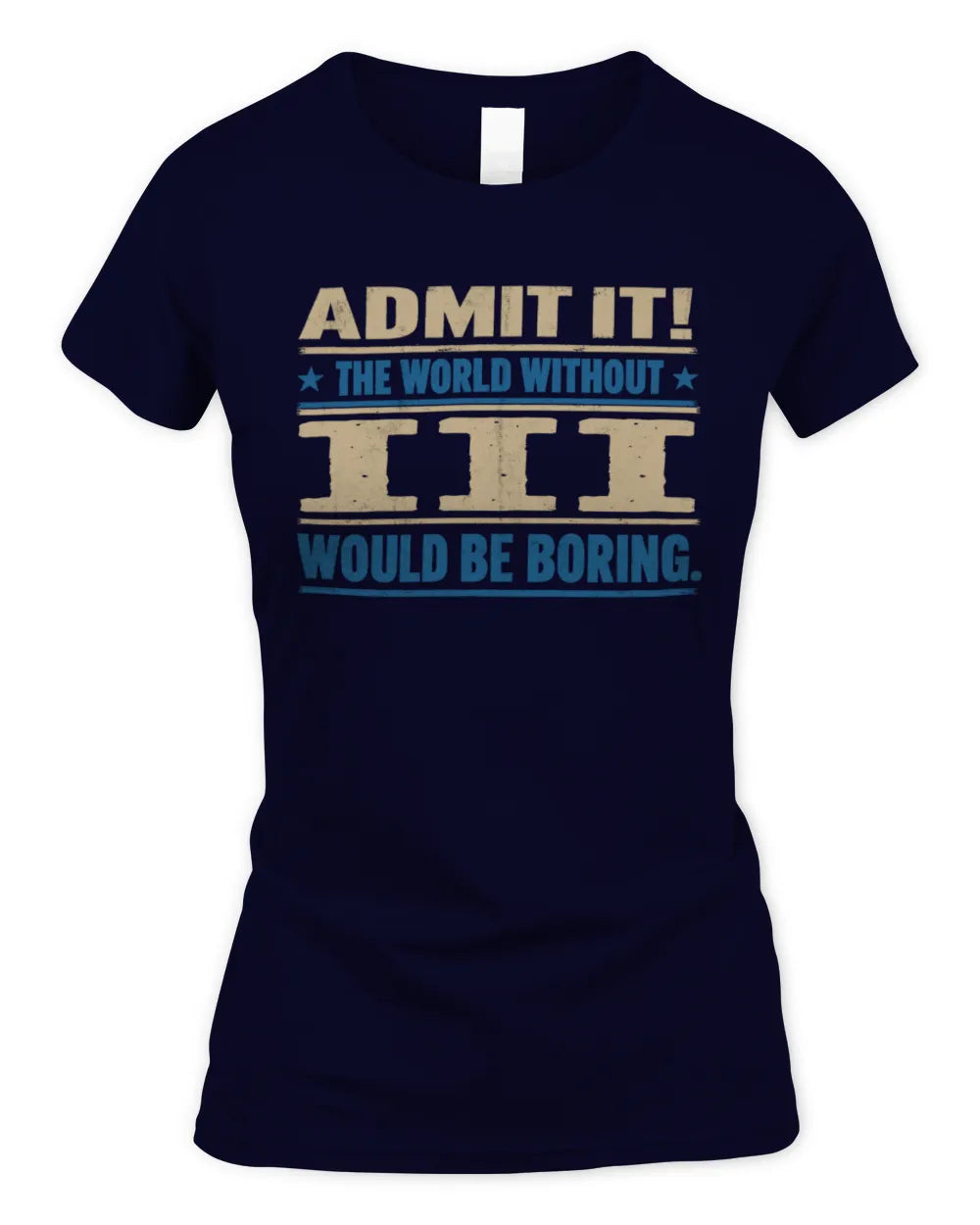 III TP68-K2-968 – Personalized Funny Quote Apparel “The World Without NAME Would Be Boring” - Women's Standard T-Shirt - Navy