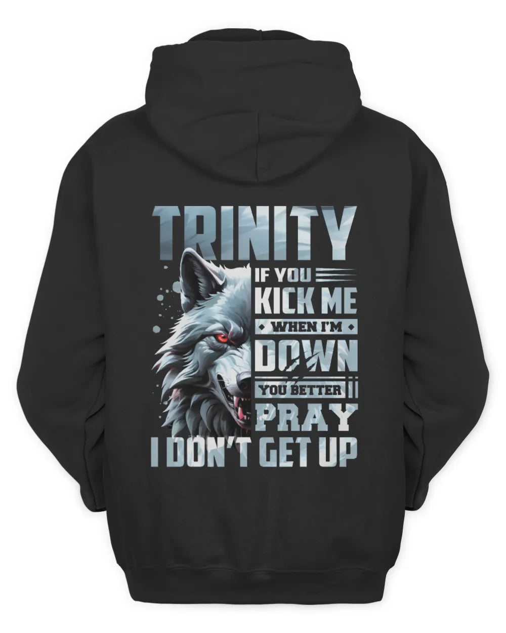 TRINITY AP62-K4-666 - Personalized Fierce Wolf Quote Apparel “If You Kick Me When I’m Down, You Better Pray I Don’t Get Up” - Unisex Hoodie - Black