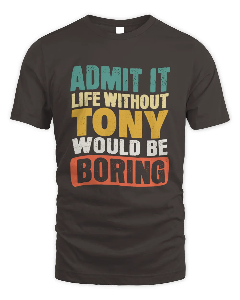 TONY TP86-K3-229 Personalized Funny Quote Apparel “Life Without NAME Would Be Boring” - Unisex Standard T-Shirt - Dark Chocolate