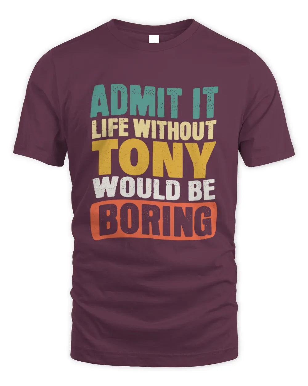 TONY TP86-K3-229 Personalized Funny Quote Apparel “Life Without NAME Would Be Boring” - Unisex Standard T-Shirt - Maroon