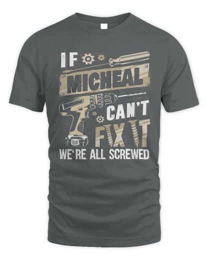 MICHEAL TX03 P02 - Personalized Handyman Mechanic Shirt “If NAME Can’t Fix It, We’re All Screwed” - Unisex Standard T-Shirt - Charcoal