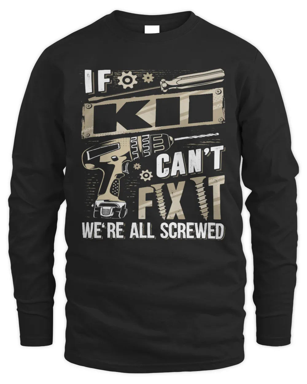 KII TX03 P02 - Personalized Handyman Mechanic Shirt “If NAME Can’t Fix It, We’re All Screwed” - Men's Long Sleeved T-Shirt - Black