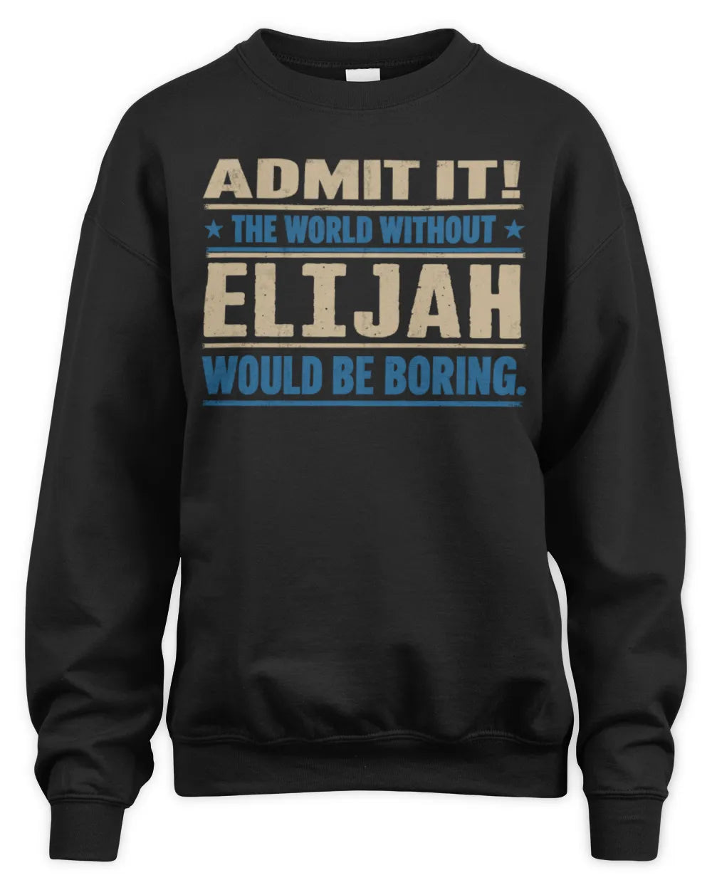 ELIJAH TP68-K2-968 – Personalized Funny Quote Apparel “The World Without NAME Would Be Boring” - Unisex Sweatshirt - Black