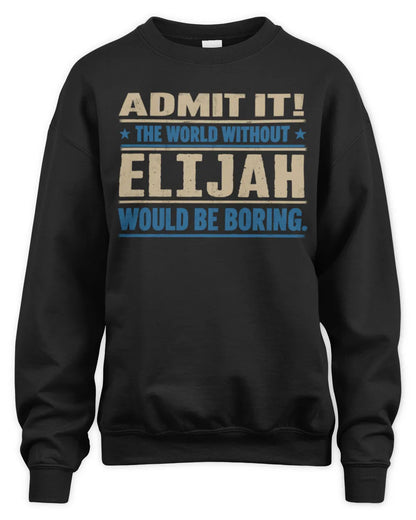ELIJAH TP68-K2-968 – Personalized Funny Quote Apparel “The World Without NAME Would Be Boring” - Unisex Sweatshirt - Black
