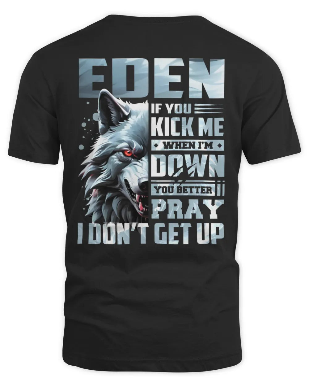 EDEN AP62-K4-666 - Personalized Fierce Wolf Quote Apparel “If You Kick Me When I’m Down, You Better Pray I Don’t Get Up” - Unisex Standard T-Shirt - Black