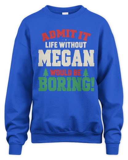 MEGAN P5 TH08 Christmas T-Shirt – “Life Without NAME Would Be Boring” - Unisex Sweatshirt - Royal