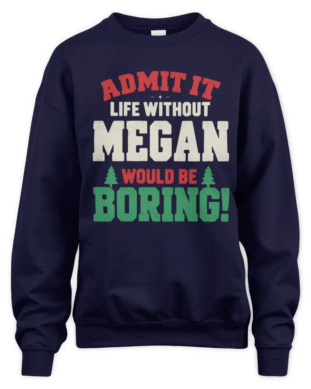 MEGAN P5 TH08 Christmas T-Shirt – “Life Without NAME Would Be Boring” - Unisex Sweatshirt - Navy