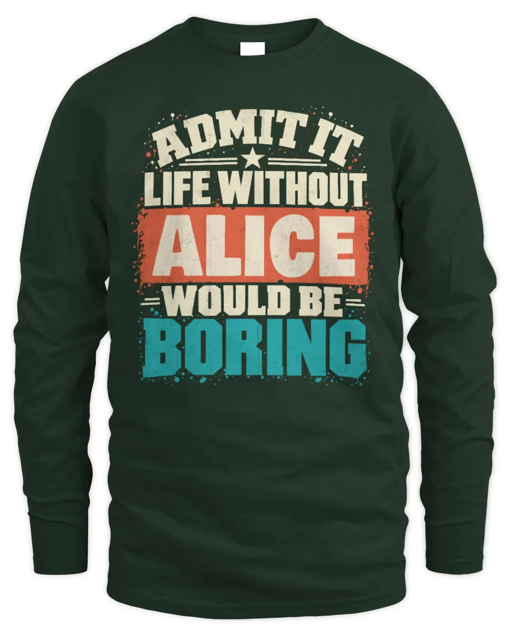 ALICE P02-TH11-226 Personalized Admit It Life Without [Name] Would Be Boring T-Shirt - Custom Name Funny Gift - Men's Long Sleeved T-Shirt - Forest Green