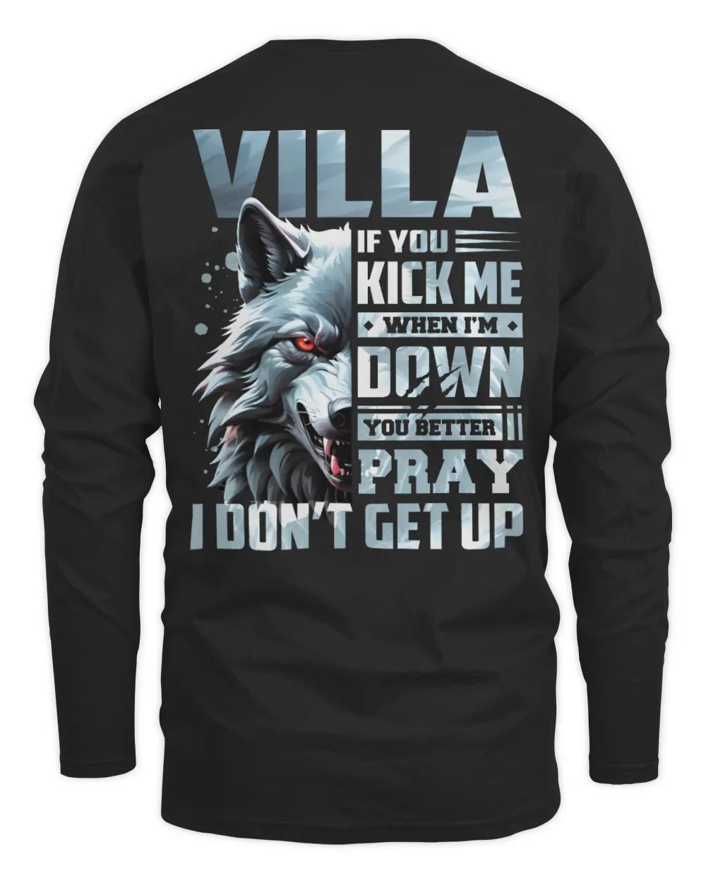 VILLA AP62-K4-666 - Personalized Fierce Wolf Quote Apparel “If You Kick Me When I’m Down, You Better Pray I Don’t Get Up” - Men's Long Sleeved T-Shirt - Black