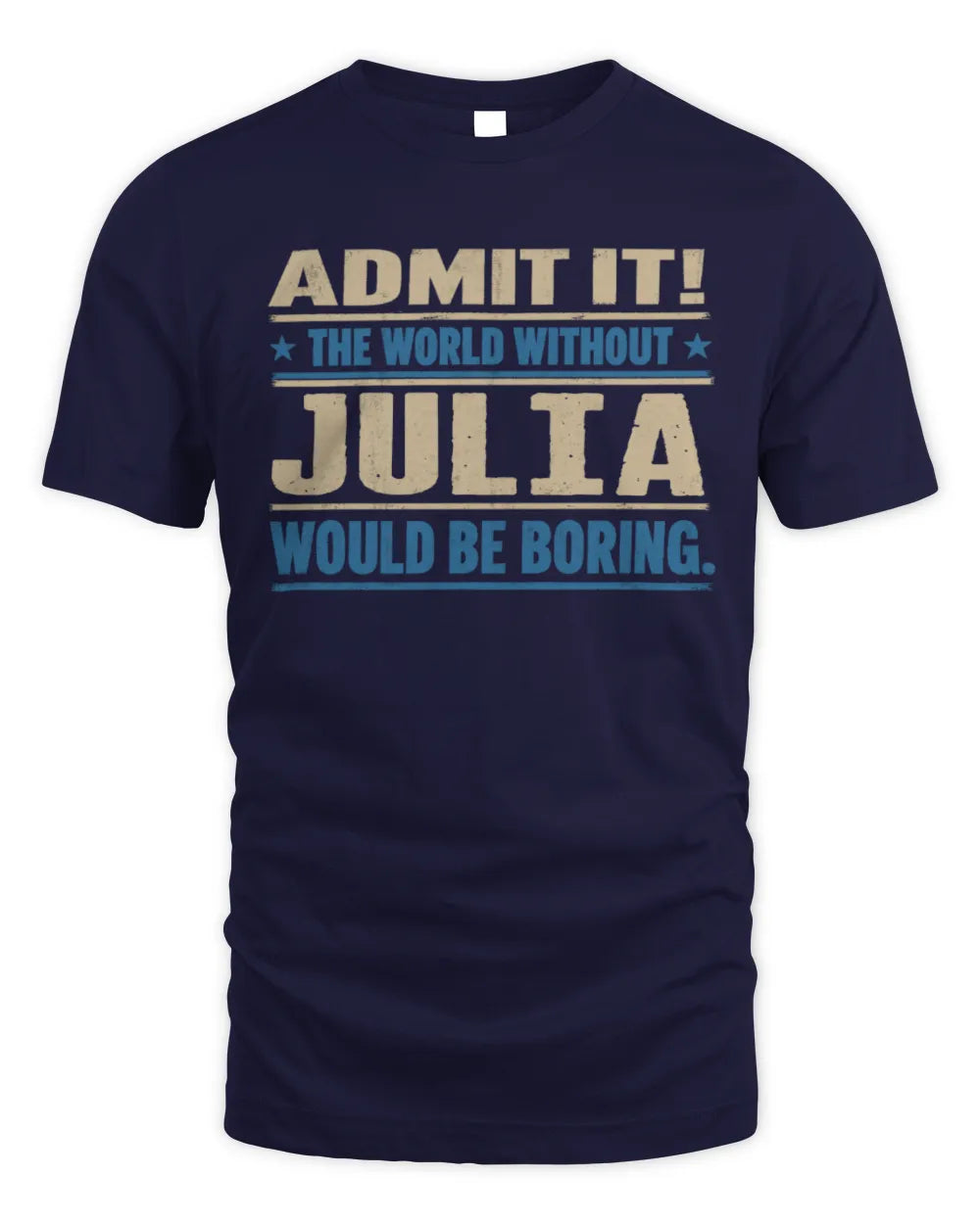 JULIA TP68-K2-968 – Personalized Funny Quote Apparel “The World Without NAME Would Be Boring” - Unisex Standard T-Shirt - Navy