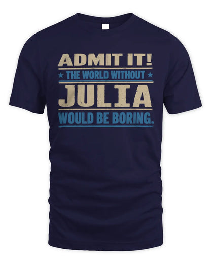 JULIA TP68-K2-968 – Personalized Funny Quote Apparel “The World Without NAME Would Be Boring” - Unisex Standard T-Shirt - Navy