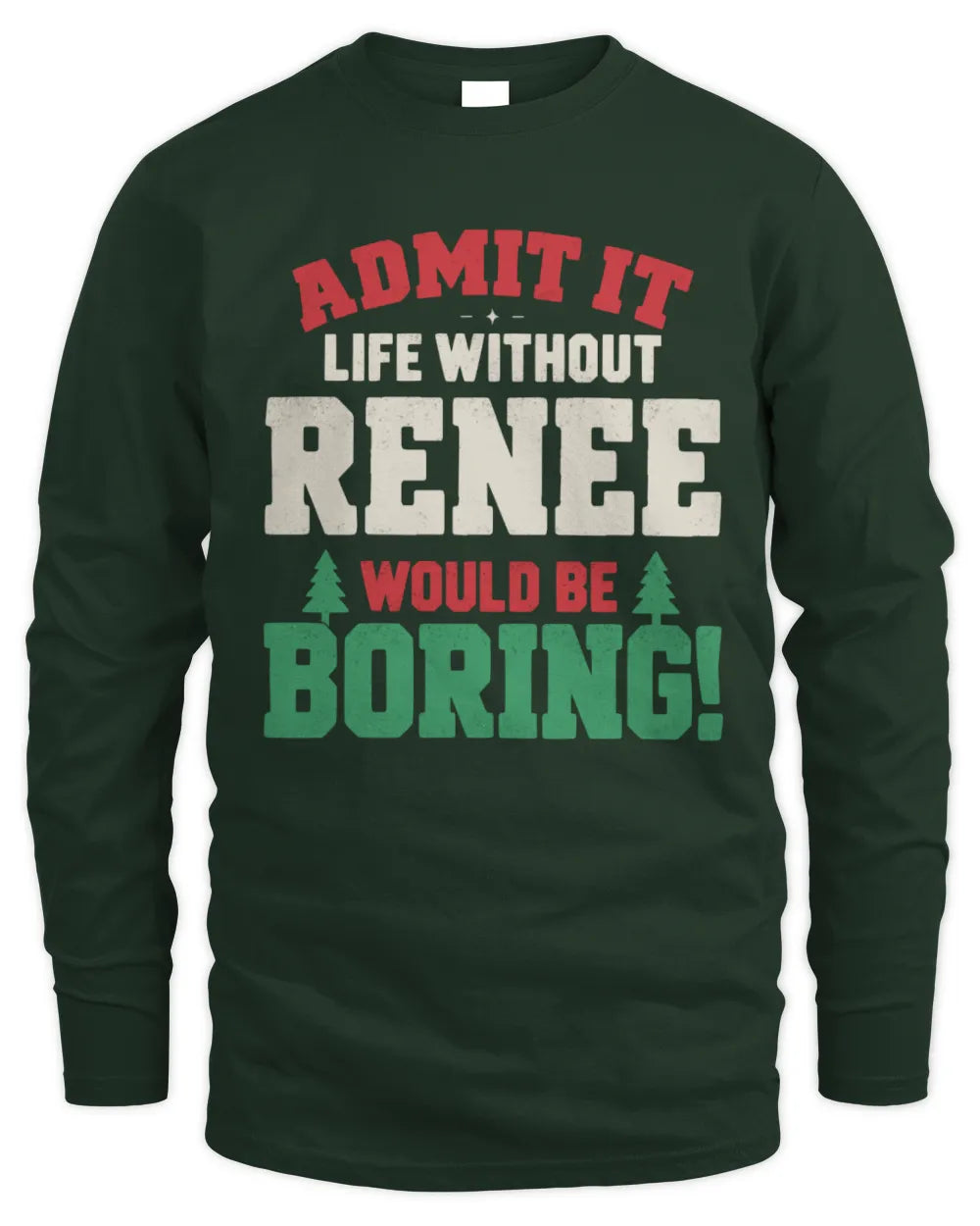 RENEE P5 TH08 Christmas T-Shirt – “Life Without NAME Would Be Boring” - Men's Long Sleeved T-Shirt - Forest Green