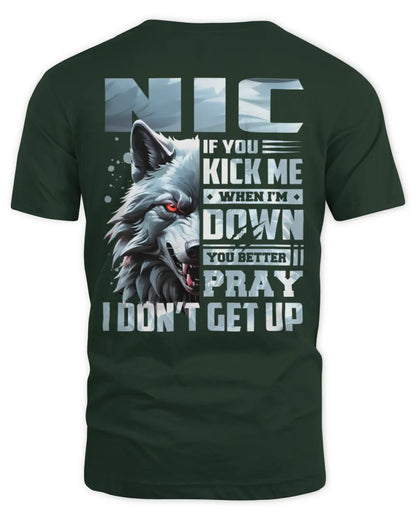 NIC AP62-K4-666 - Personalized Fierce Wolf Quote Apparel “If You Kick Me When I’m Down, You Better Pray I Don’t Get Up” - Unisex Standard T-Shirt - Forest Green