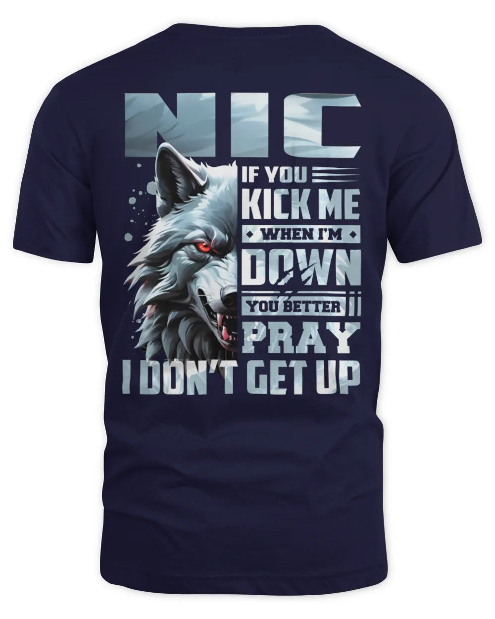 NIC AP62-K4-666 - Personalized Fierce Wolf Quote Apparel “If You Kick Me When I’m Down, You Better Pray I Don’t Get Up” - Unisex Standard T-Shirt - Navy