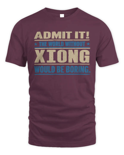 XIONG TP68-K2-968 – Personalized Funny Quote Apparel “The World Without NAME Would Be Boring” - Unisex Standard T-Shirt - Maroon