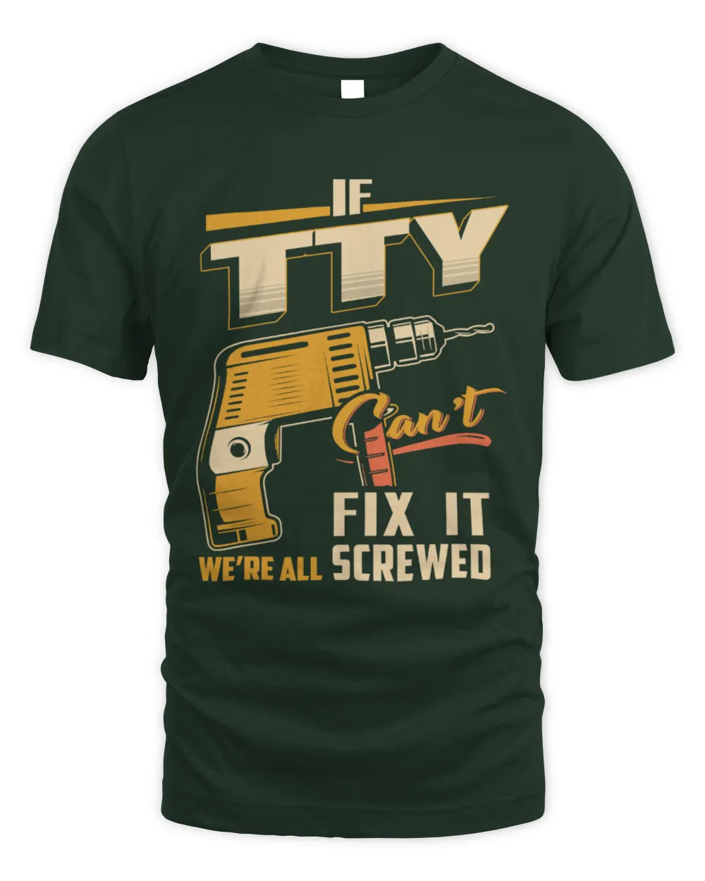 TTY TP22-K4-228 - Personalized Handyman T-Shirt “If AARON Can’t Fix It, We’re All Screwed” - Unisex Standard T-Shirt - Forest Green