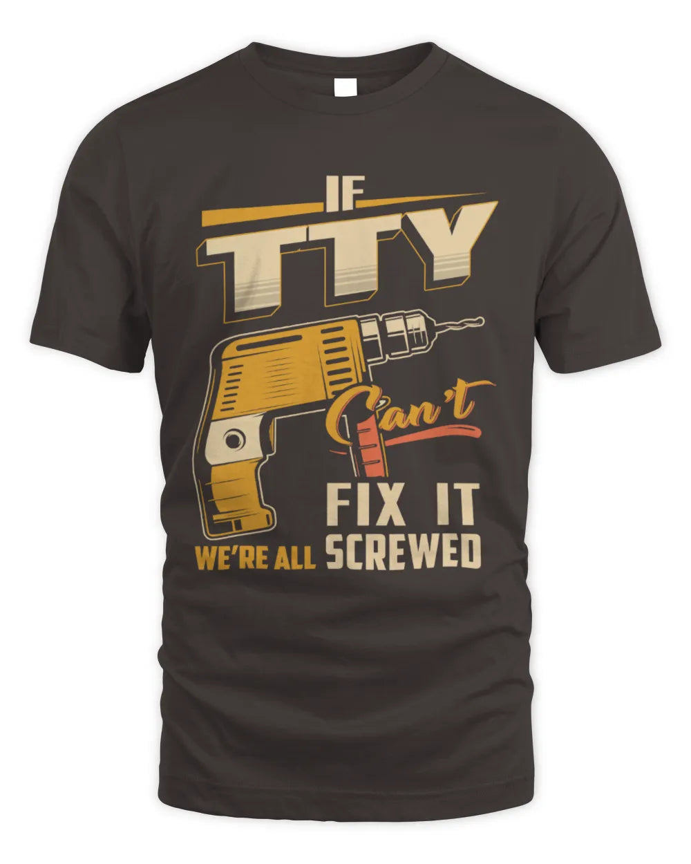 TTY TP22-K4-228 - Personalized Handyman T-Shirt “If AARON Can’t Fix It, We’re All Screwed” - Unisex Standard T-Shirt - Dark Chocolate