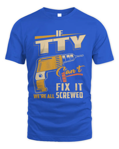 TTY TP22-K4-228 - Personalized Handyman T-Shirt “If AARON Can’t Fix It, We’re All Screwed” - Unisex Standard T-Shirt - Royal