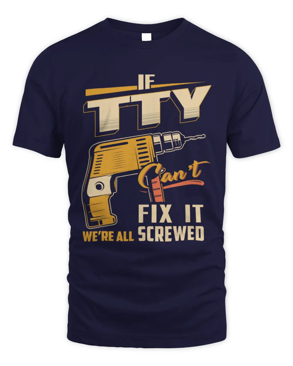 TTY TP22-K4-228 - Personalized Handyman T-Shirt “If AARON Can’t Fix It, We’re All Screwed” - Unisex Standard T-Shirt - Navy