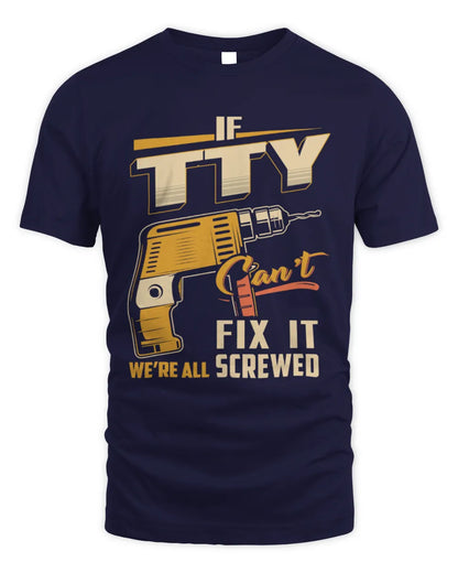 TTY TP22-K4-228 - Personalized Handyman T-Shirt “If AARON Can’t Fix It, We’re All Screwed” - Unisex Standard T-Shirt - Navy