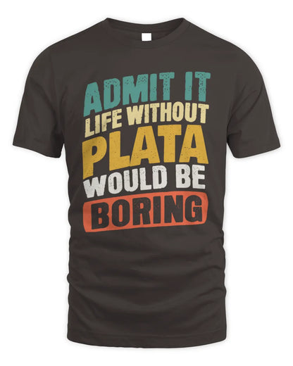 PLATA TP88-K4-229
Personalized Funny Quote Apparel “Life Without NAME Would Be Boring” - Unisex Standard T-Shirt - Dark Chocolate