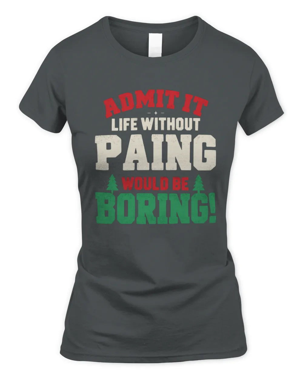 PAING P5 TH08 Christmas T-Shirt – “Life Without NAME Would Be Boring” - Women's Standard T-Shirt - Charcoal