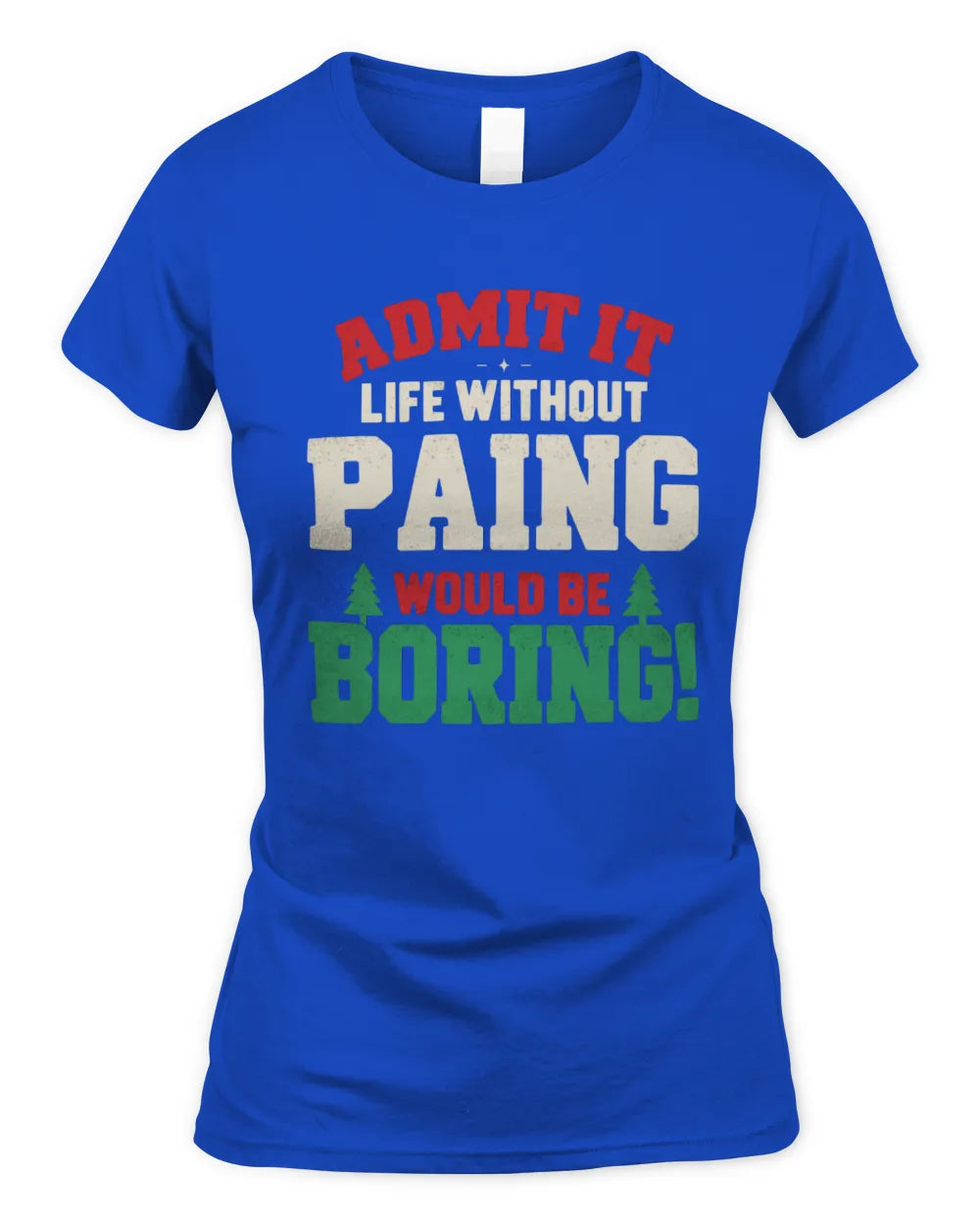 PAING P5 TH08 Christmas T-Shirt – “Life Without NAME Would Be Boring” - Women's Standard T-Shirt - Royal