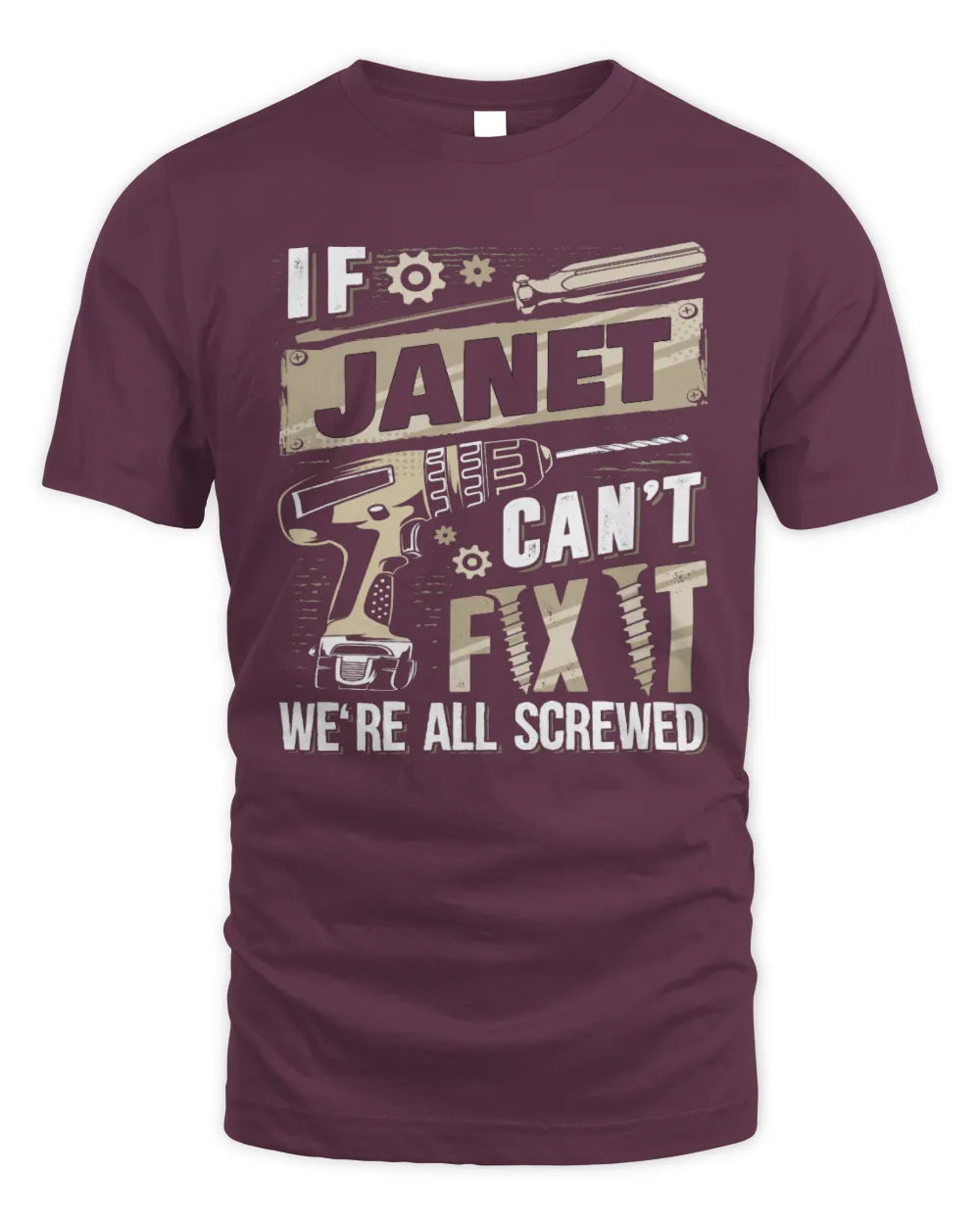 JANET TX03 P02 - Personalized Handyman Mechanic Shirt “If NAME Can’t Fix It, We’re All Screwed” - Unisex Standard T-Shirt - Maroon