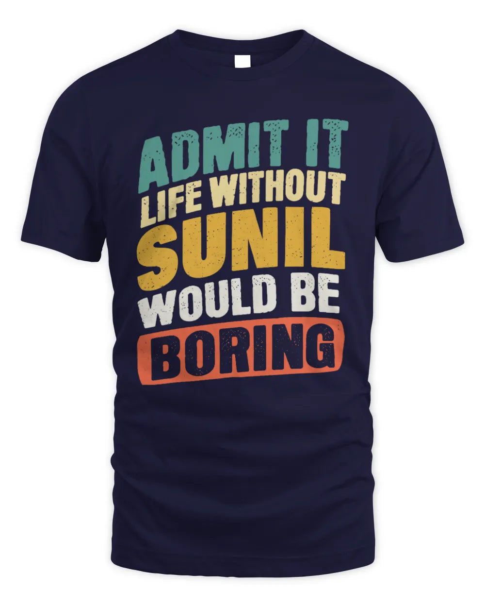 SUNIL TP88-K4-229
Personalized Funny Quote Apparel “Life Without NAME Would Be Boring” - Unisex Standard T-Shirt - Navy