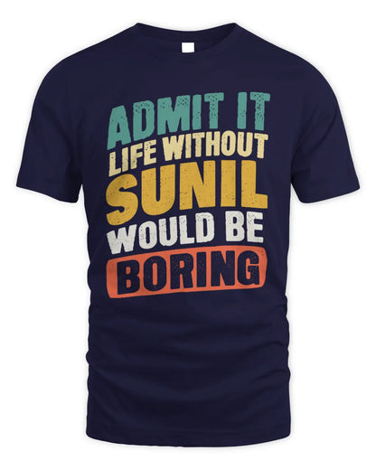 SUNIL TP88-K4-229
Personalized Funny Quote Apparel “Life Without NAME Would Be Boring” - Unisex Standard T-Shirt - Navy