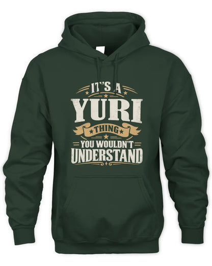 YURI P08 TH51 - Personalized “It’s a/an [NAME] Thing – You Wouldn’t Understand” Shirt - Unisex Hoodie - Forest Green