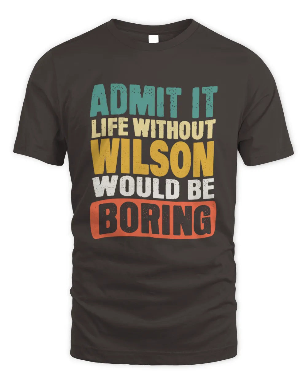 WILSON TP86-K3-229 Personalized Funny Quote Apparel “Life Without NAME Would Be Boring” - Unisex Standard T-Shirt - Dark Chocolate