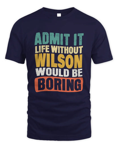 WILSON TP86-K3-229 Personalized Funny Quote Apparel “Life Without NAME Would Be Boring” - Unisex Standard T-Shirt - Navy