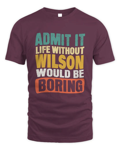 WILSON TP86-K3-229 Personalized Funny Quote Apparel “Life Without NAME Would Be Boring” - Unisex Standard T-Shirt - Maroon