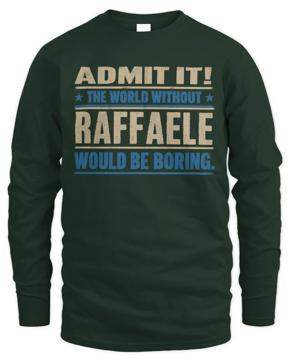RAFFAELE TP68-K2-968 – Personalized Funny Quote Apparel “The World Without NAME Would Be Boring” - Men's Long Sleeved T-Shirt - Forest Green