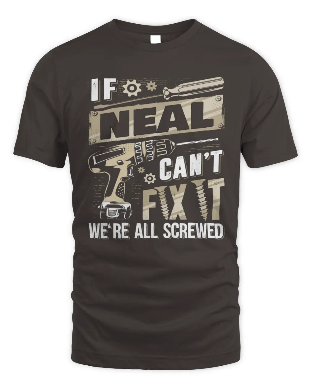NEAL TX03 P02 - Personalized Handyman Mechanic Shirt “If NAME Can’t Fix It, We’re All Screwed” - Unisex Standard T-Shirt - Dark Chocolate